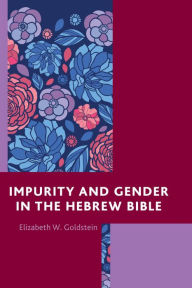 Title: Impurity and Gender in the Hebrew Bible, Author: Elizabeth W. Goldstein