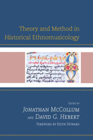 Title: Theory and Method in Historical Ethnomusicology, Author: Jonathan McCollum