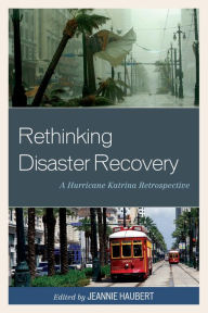 Title: Rethinking Disaster Recovery: A Hurricane Katrina Retrospective, Author: Jeannie Haubert