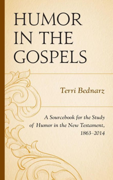 Humor in the Gospels: A Sourcebook for the Study of Humor in the New Testament, 1863-2014