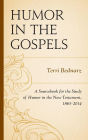 Humor in the Gospels: A Sourcebook for the Study of Humor in the New Testament, 1863-2014