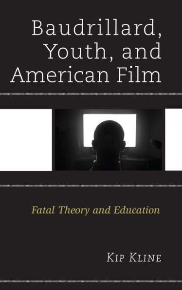 Baudrillard, Youth, and American Film: Fatal Theory and Education