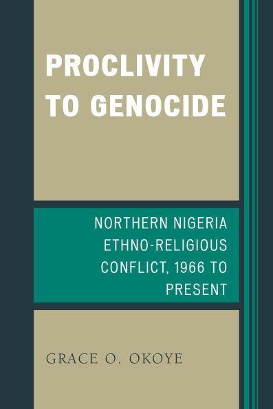 Proclivity to Genocide: Northern Nigeria Ethno-Religious Conflict, 1966 Present