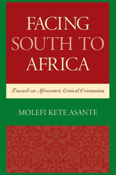 Facing South to Africa: Toward an Afrocentric Critical Orientation