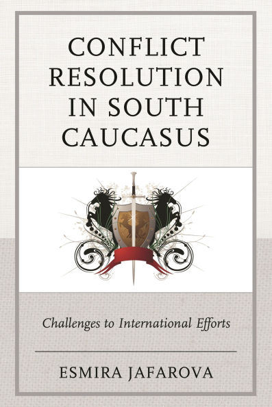 Conflict Resolution South Caucasus: Challenges to International Efforts