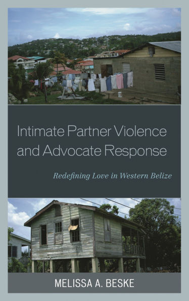 Intimate Partner Violence and Advocate Response: Redefining Love Western Belize