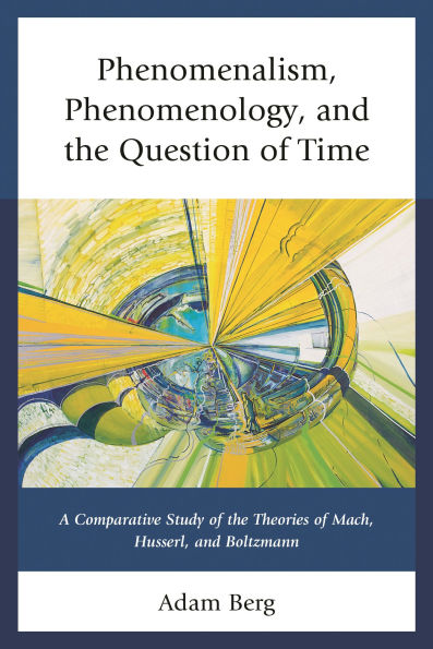 Phenomenalism, Phenomenology, and the Question of Time: A Comparative Study of the Theories of Mach, Husserl, and Boltzmann