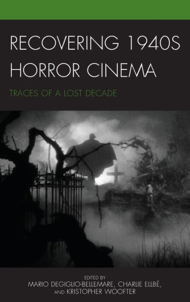 Recovering 1940s Horror Cinema: Traces of a Lost Decade