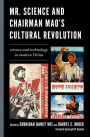 Mr. Science and Chairman Mao's Cultural Revolution: Science and Technology in Modern China