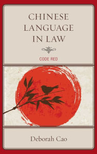 Title: Chinese Language in Law: Code Red, Author: Deborah Cao