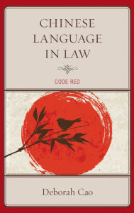 Title: Chinese Language in Law: Code Red, Author: Deborah Cao