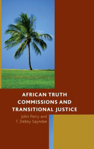 Title: African Truth Commissions and Transitional Justice, Author: John Perry