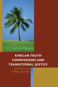 Title: African Truth Commissions and Transitional Justice, Author: John Perry