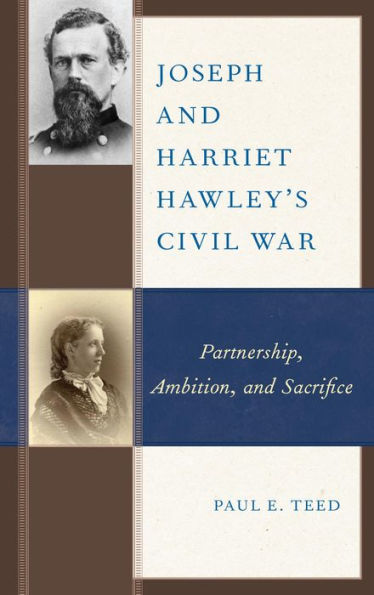 Joseph and Harriet Hawley's Civil War: Partnership, Ambition, and Sacrifice