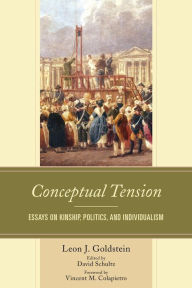 Title: Conceptual Tension: Essays on Kinship, Politics, and Individualism, Author: Leon J. Goldstein