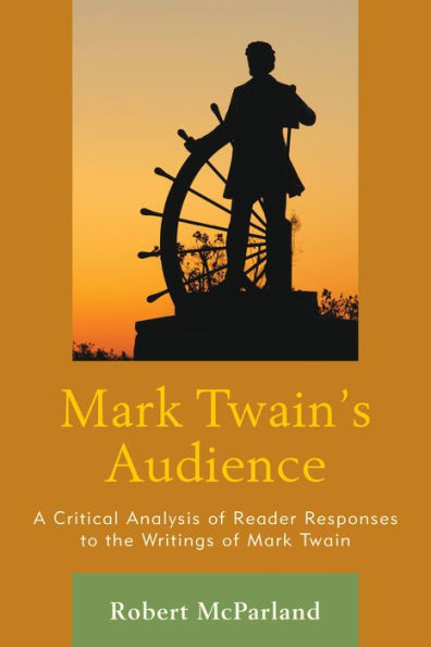 Mark Twain's Audience: A Critical Analysis of Reader Responses to the Writings Twain