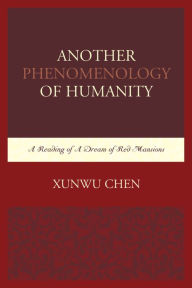 Title: Another Phenomenology of Humanity: A Reading of A Dream of Red Mansions, Author: Xunwu Chen