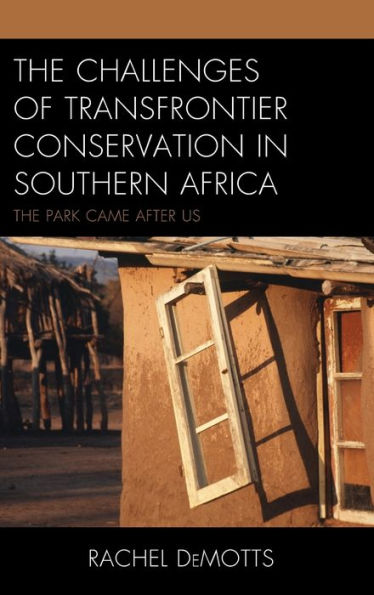 The Challenges of Transfrontier Conservation Southern Africa: Park Came After Us