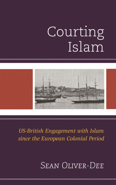 Courting Islam: US-British Engagement with Islam since the European Colonial Period