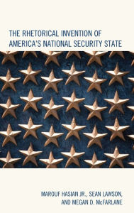 Title: The Rhetorical Invention of America's National Security State, Author: Marouf Hasian Jr.