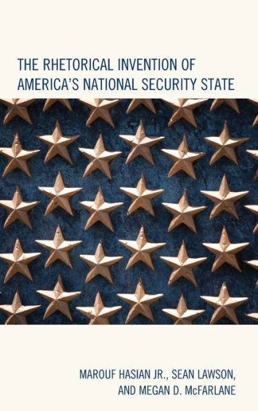 The Rhetorical Invention of America's National Security State
