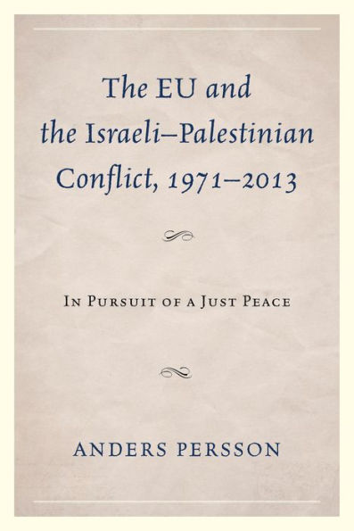 the EU and Israeli-Palestinian Conflict 1971-2013: Pursuit of a Just Peace