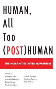 Title: Human, All Too (Post)Human: The Humanities after Humanism, Author: Jennifer Cotter William Jewell Cottage