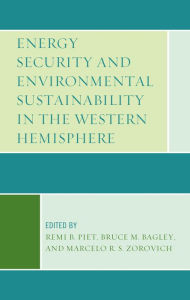 Title: Energy Security and Environmental Sustainability in the Western Hemisphere, Author: Remi B. Piet