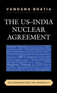 Title: The US-India Nuclear Agreement: Accommodating the Anomaly?, Author: Vandana Bhatia