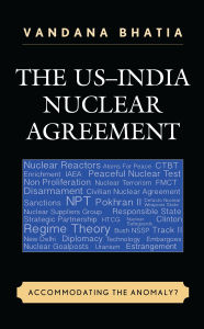 Title: The US-India Nuclear Agreement: Accommodating the Anomaly?, Author: Vandana Bhatia