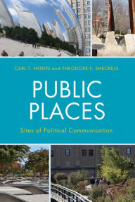 Title: Public Places: Sites of Political Communication, Author: Carl T. Hyden