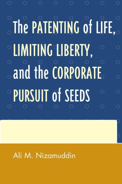 the Patenting of Life, Limiting Liberty, and Corporate Pursuit Seeds