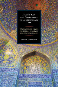 Title: Islamic Law and Governance in Contemporary Iran: Transcending Islam for Social, Economic, and Political Order, Author: Mehran Tamadonfar University of Nevada