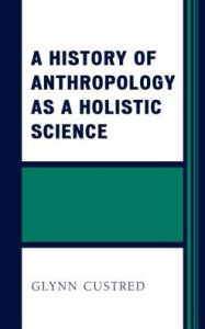 Title: A History of Anthropology as a Holistic Science, Author: Glynn Custred