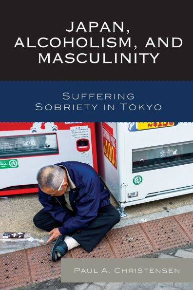 Japan, Alcoholism, and Masculinity: Suffering Sobriety Tokyo