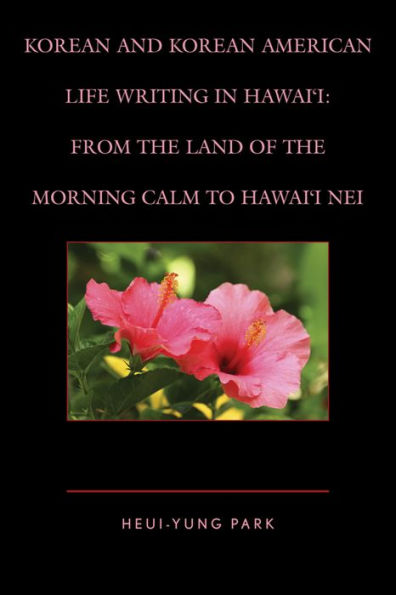 Korean and American Life Writing Hawai'i: From the Land of Morning Calm to Hawai'i Nei