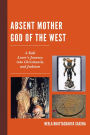 Absent Mother God of the West: A Kali Lover's Journey into Christianity and Judaism