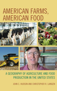 Title: American Farms, American Food: A Geography of Agriculture and Food Production in the United States, Author: John C. Hudson