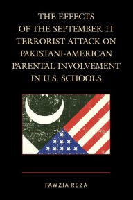 Title: The Effects of the September 11 Terrorist Attack on Pakistani-American Parental Involvement in U.S. Schools, Author: Fawzia Reza