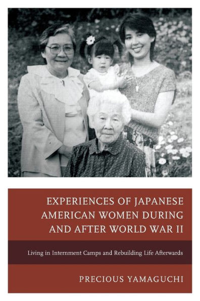 Experiences of Japanese American Women during and after World War II: Living Internment Camps Rebuilding Life Afterwards