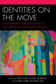 Title: Identities on the Move: Contemporary Representations of New Sexualities and Gender Identities, Author: Silvia Pilar Castro-Borrego