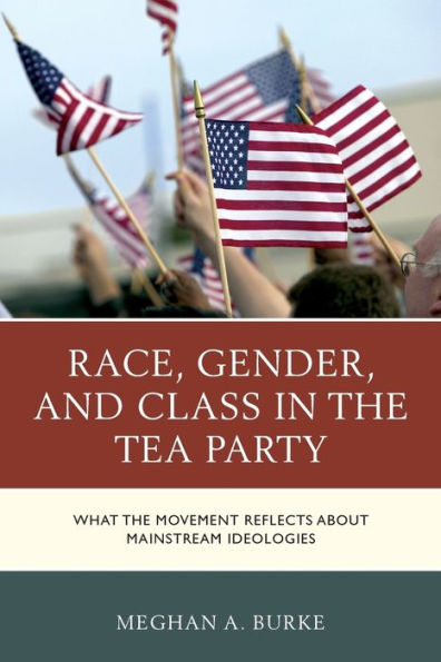 Race, Gender, and Class the Tea Party: What Movement Reflects about Mainstream Ideologies