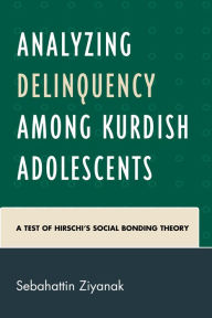 Title: Analyzing Delinquency among Kurdish Adolescents: A Test of Hirschi's Social Bonding Theory, Author: Sebahattin Ziyanak