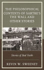 The Philosophical Contexts of Sartre's The Wall and Other Stories: Stories of Bad Faith