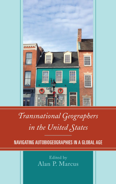 Transnational Geographers the United States: Navigating Autobiogeographies a Global Age