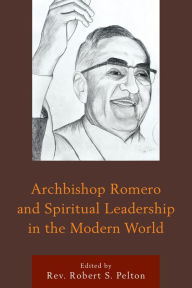 Title: Archbishop Romero and Spiritual Leadership in the Modern World, Author: Robert S. Pelton