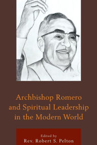 Title: Archbishop Romero and Spiritual Leadership in the Modern World, Author: Robert S. Pelton