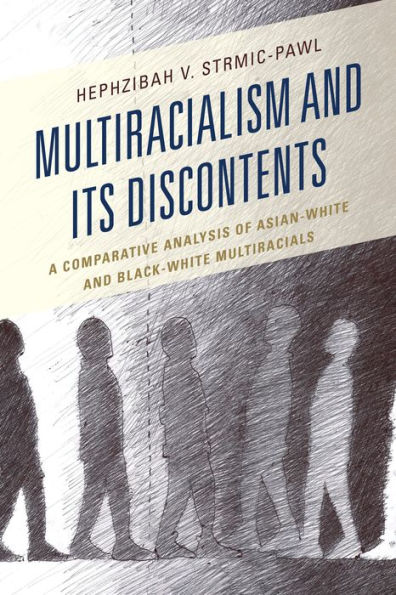 Multiracialism and Its Discontents: A Comparative Analysis of Asian-White Black-White Multiracials