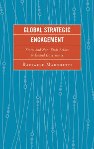 Title: Global Strategic Engagement: States and Non-State Actors in Global Governance, Author: Raffaele Marchetti