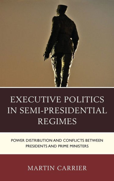 Executive Politics Semi-Presidential Regimes: Power Distribution and Conflicts between Presidents Prime Ministers